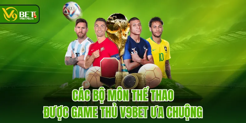 Các bộ môn thể thao được game thủ V9BET ưa chuộng