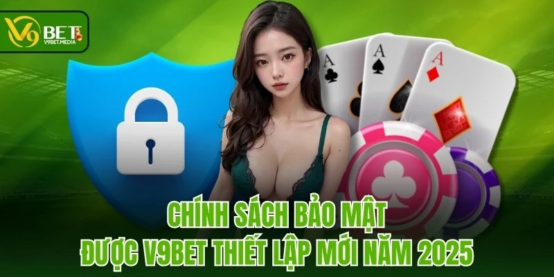 Chính sách bảo mật được V9BET thiết lập mới năm 2025