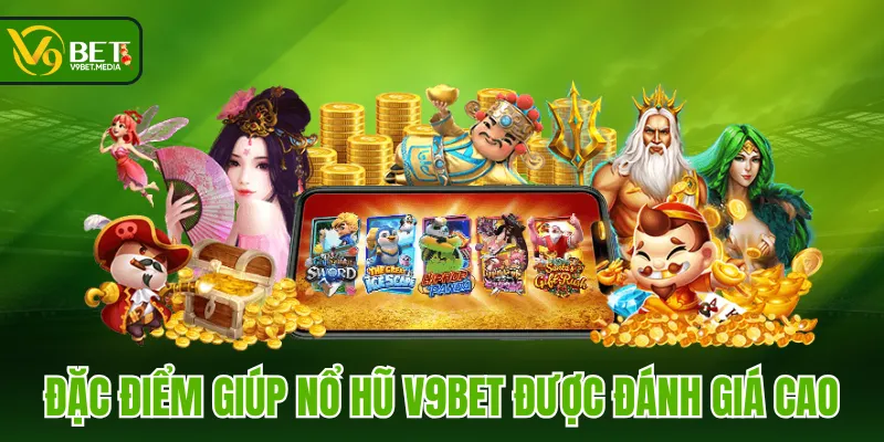 Đặc điểm giúp Nổ Hũ V9BET được đánh giá cao