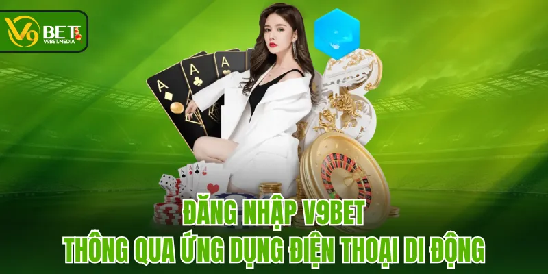 Đăng nhập V9BET thông qua ứng dụng điện thoại di động