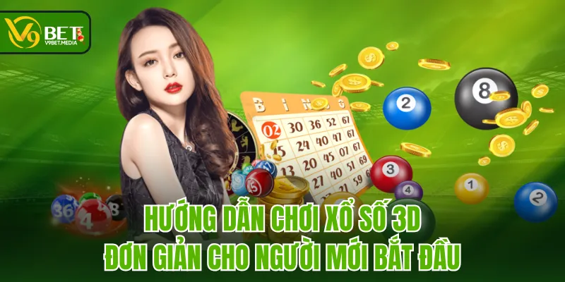 Hướng dẫn chơi xổ số 3D đơn giản cho người mới bắt đầu