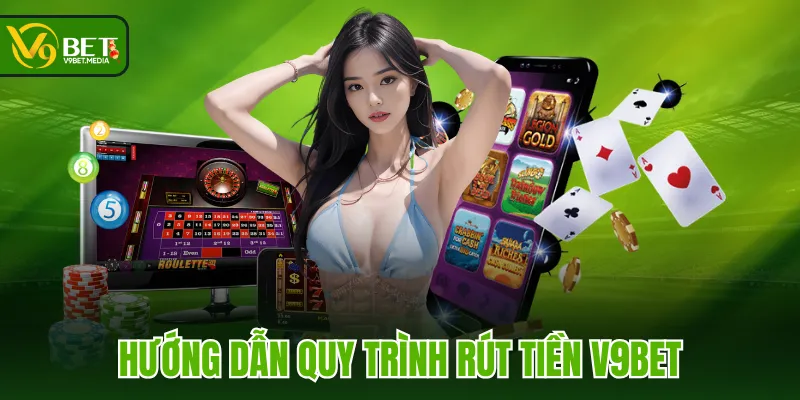 Hướng dẫn quy trình rút tiền V9BET