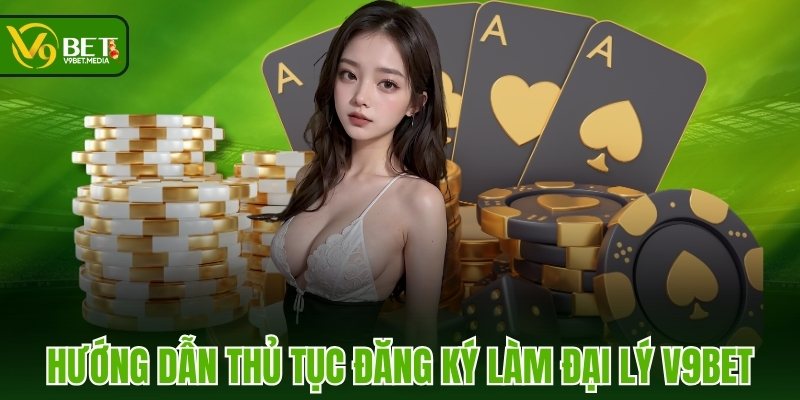 Hướng dẫn thủ tục đăng ký làm đại lý V9BET