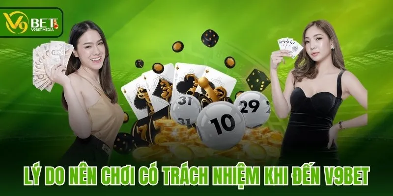 Lý do nên chơi có trách nhiệm khi đến V9BET