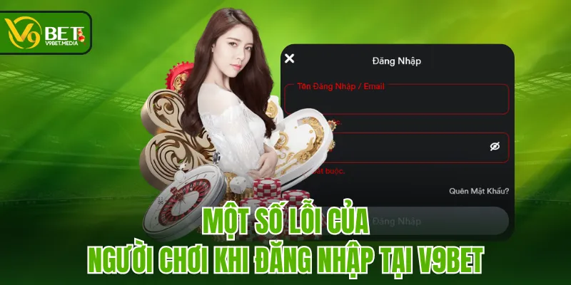 Một số lỗi của người chơi khi đăng nhập tại V9BET