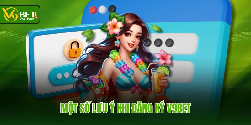 Một số lưu ý khi đăng ký V9BET