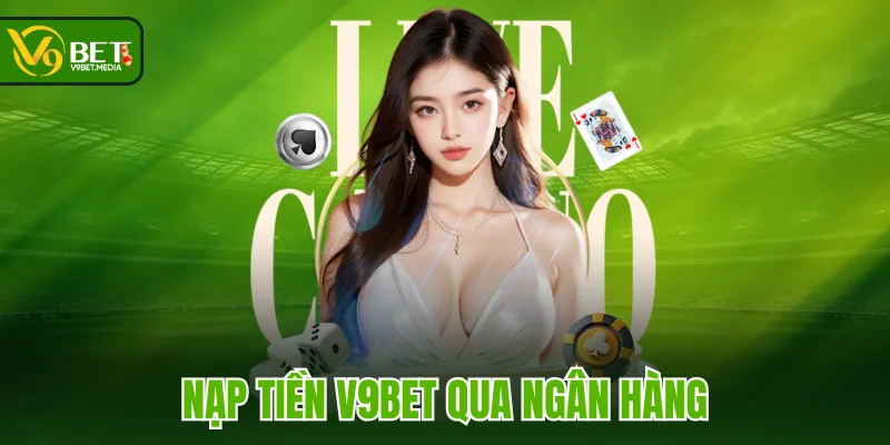 Nạp tiền V9BET qua ngân hàng