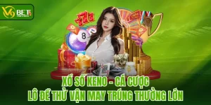 Xổ Số Keno - Cá Cược Lô Đề Thử Vận May Trúng Thưởng Lớn